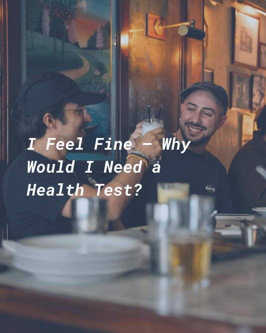 I Feel Fine — Why Would I Need a Health Test?