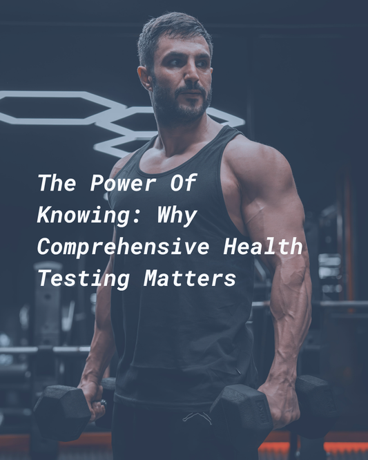 The Power of Knowing: Why Comprehensive Health Testing Matters